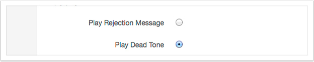 You can either play a rejection message or a dead tone